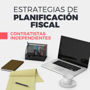 Estrategias de Planificación Fiscal para Contratistas Independientes